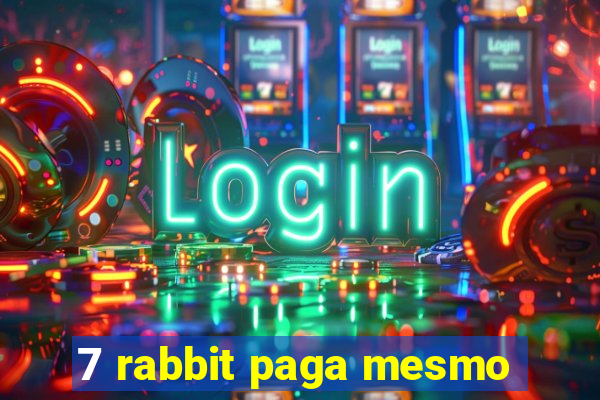 7 rabbit paga mesmo